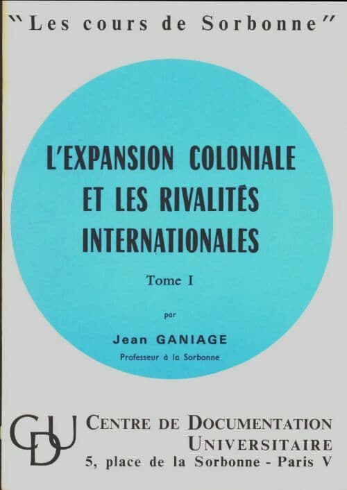 L'expansion coloniale et les rivalités internationales Tome I - Jean Ganiage